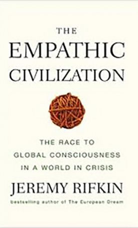 Rifkin, Jeremy: Empathic Civilization, The - The Race to Global Consciousness in a World in Crisis
