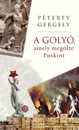 Péterfy Gergely: A golyó, amely megölte Puskint