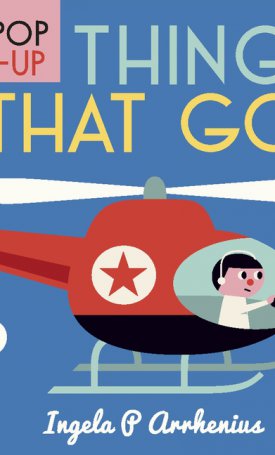 Arrhenius, Ingela P. : Pop-up Things That Go!