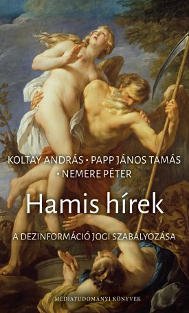 Koltay András, Papp János Tamás, Nemere Péter: Hamis hírek. A dezinformáció jogi szabályozása