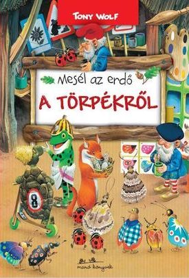 Wolf, Tony: Mesél az erdő - A törpékről