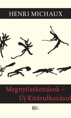 Michaux, Henri: Megnyilatkozások - Új Kitárulkozások