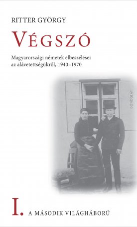 Ritter György: Végszó: Magyarországi németek elbeszélései az alávetettségükről, 1940-1970 I.