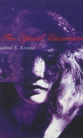Krauss, Rosalind E.: The Optical Unconscious