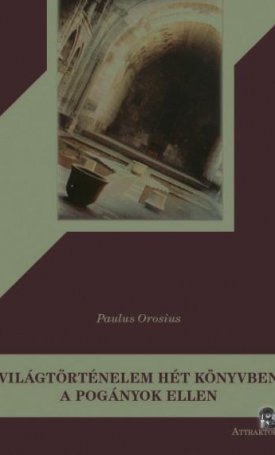 Orosius, Paulus: Világtörténelem hét könyvben a pogányok ellen