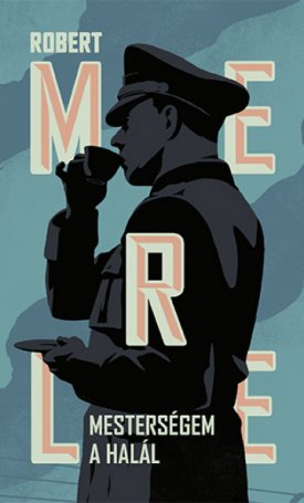 Merle, Robert: Mesterségem a halál