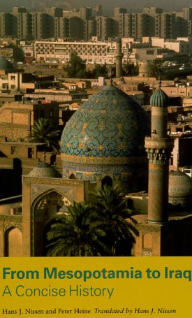 Nissen, Hans J., Heine, Peter: From Mesopotamia to Iraq - A Concise History