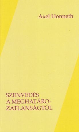 Honneth, Axel: Szenvedés a meghatározatlanságtól