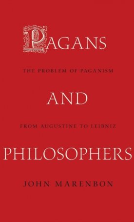 Marenbon, John: Pagans and Philosophers: The Problem of Paganism from Augustine to Leibniz