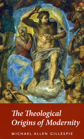 Gillespie, Michael Allen: The Theological Origins of Modernity