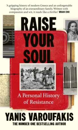 Varoufakis, Yanis: Raise Your Soul : A Personal History of Resistance