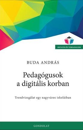 Buda András: Pedagógusok a digitális korban. Trendvizsgálat egy nagyváros iskoláiban