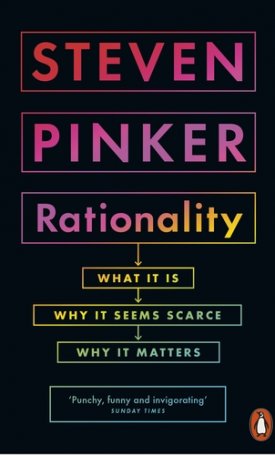 Pinker, Steven: Rationality - What It Is, Why It Seems Scarce, Why It Matters