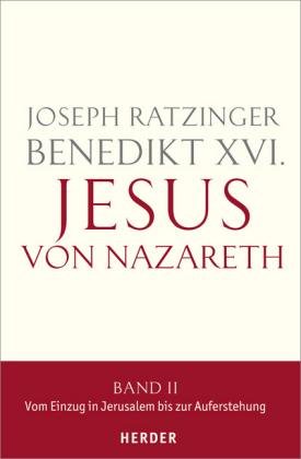 Ratzinger, Joseph: Jesus von Nazareth Band II: Vom Einzug in Jerusalem bis zur Auferstehung