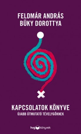 Feldmár András, Büky Dorottya: Kapcsolatok könyve - Újabb útmutató tévelygőknek