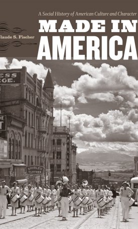 Fischer, Claude S.: Made in America - A Social History of American Culture and Character