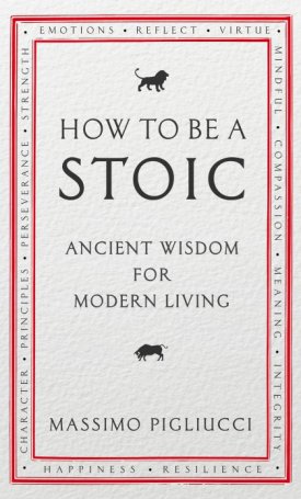 Pigliucci, Massimo: How to be a Stoic