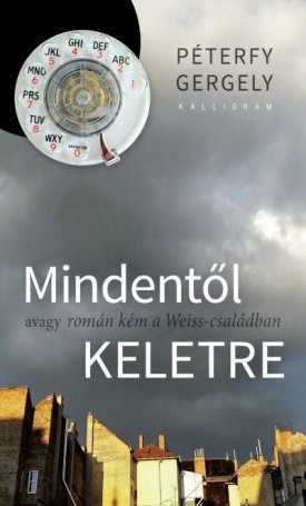 Péterfy Gergely: Mindentől keletre - avagy román kém a Weiss-családban