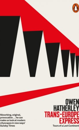 Hatherley, Owen: Trans-Europe Express - Tours of a Lost Continent