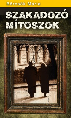 Börcsök Mária: Szakadozó mítoszok