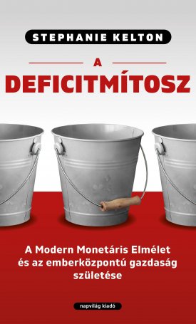 Kelton, Stephanie: A deficitmítosz. Modern monetáris elmélet és az emberközpontú gazdaság születése