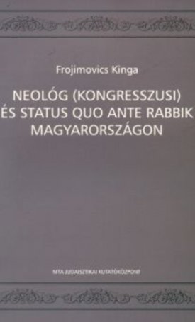 Neológ (kongresszusi) és status quo ante rabbik Magyarországon 1869-től napjainkig. Archontológia (Az anyahitközségek rendjében)