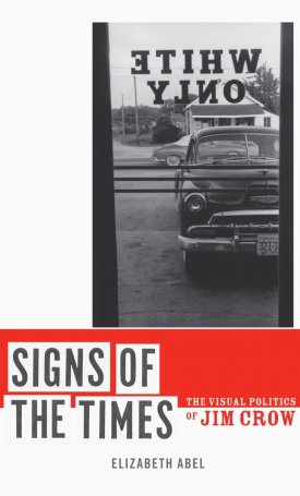 Abel, Elizabeth: Signs of the Times - The Visual Politics of Jim Crow