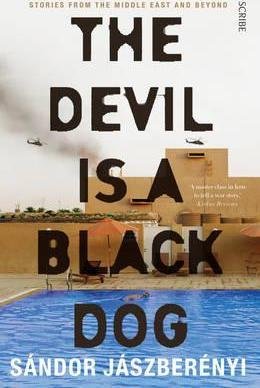 Jászberényi Sándor: The Devil Is a Black Dog : stories from the Middle East and beyond