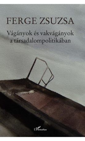 Ferge Zsuzsa: Vágányok és vakvágányok a társadalompolitikában