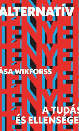 Wikforss, Asa: Alternatív tények: A tudás és ellenségei