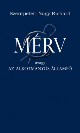 Szentpéteri Nagy Richárd: Mérv - avagy az alkotmányos államfő