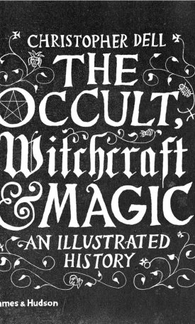 Dell, Christopher: The Occult, Witchcraft & Magic - An Illustrated History