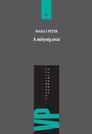 Makai Péter: A mélység arcai - Etikai és metafizikai írások