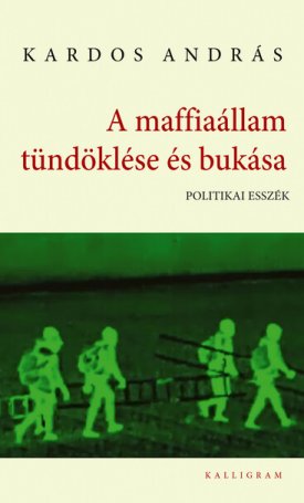 Kardos András: A maffiaállam tündöklése és bukása