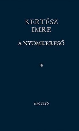 Kertész Imre: A Nyomkereső