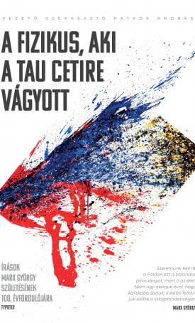  A fizikus, aki a Tau Cetire vágyott - Írások Marx György születésének 100. évfordulójára