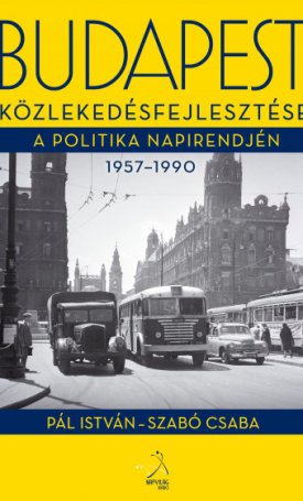 Budapest közlekedésfejlesztése a politika napirendjén 1957-1990
