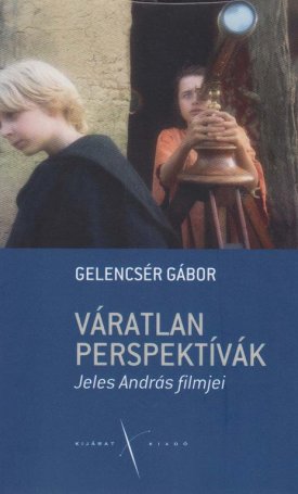Gelencsér Gábor: Váratlan perspektívák. Jeles András filmjei