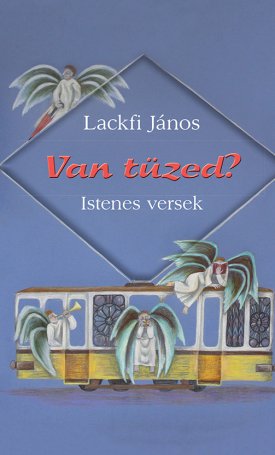 Lackfi János: Van tüzed? Istenes versek