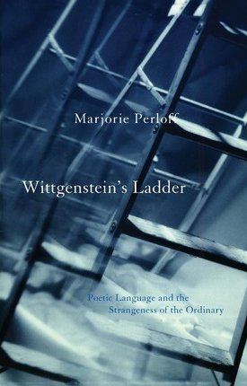 Perloff, Marjorie: Wittgenstein`s Ladder - Poetic Language and the Strangeness of the Ordinary