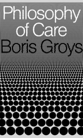 Groys, Boris: Philosophy of Care