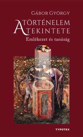 Gábor György: A történelem tekintete - Emlékezet és tanúság