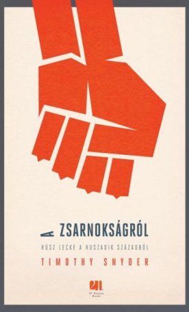 Snyder, Timothy: A zsarnokságról - Húsz lecke a huszadik századból