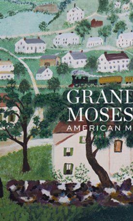 Wolterstorff, Robert, Nemerov, Alexander, Franklin, Jamie , Korzenik, Diana, Denenberg, Thomas : Grandma Moses: American Modern