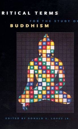 Lopez Jr., Donald S.: Critical Terms for the Study of Buddhism