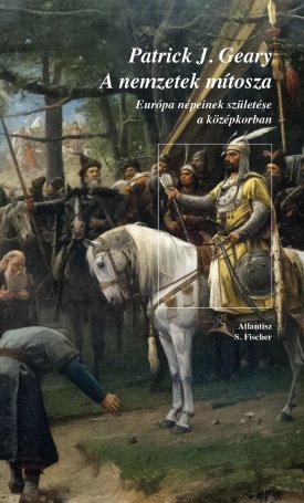 A nemzetek mítosza - Európa népeinek születése a középkorban