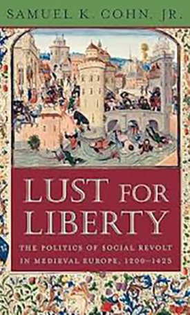 Lust for Liberty - The Politics of Social Revolt in Medieval Europe, 1200–1425