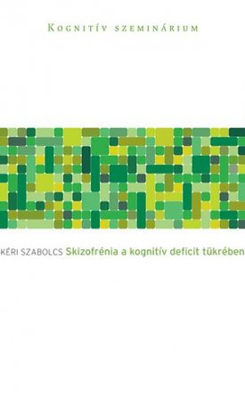 Kéri Szabolcs: Skizofrénia a kognitív deficit tükrében