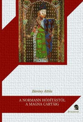Bárány Attila: A normann hódítástól a Magna Cartáig
