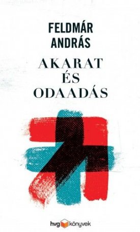 Feldmár András: Akarat és odaadás